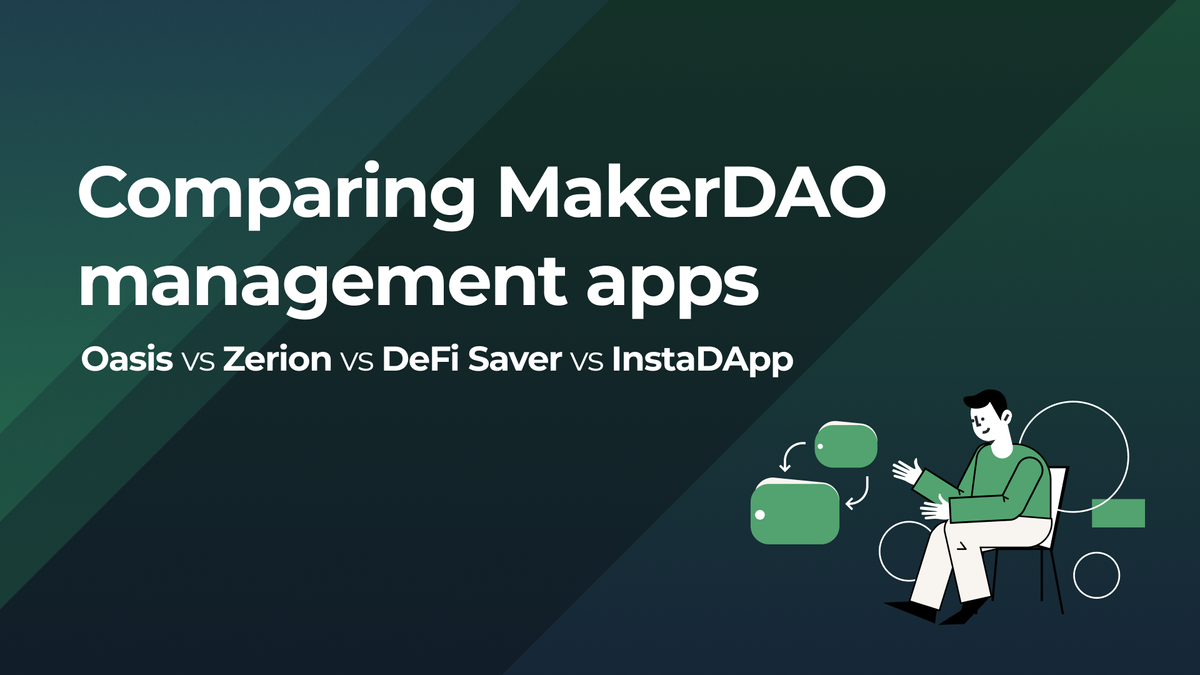 Comparing MakerDAO management apps— Oasis, Zerion, DeFi Saver and InstaDapp