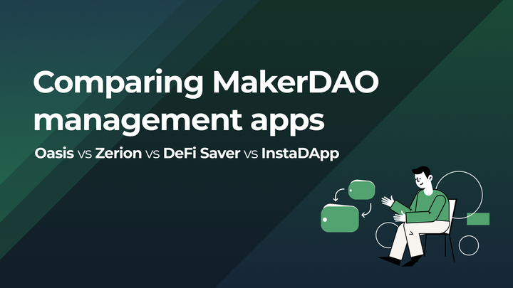 Comparing MakerDAO management apps— Oasis, Zerion, DeFi Saver and InstaDapp